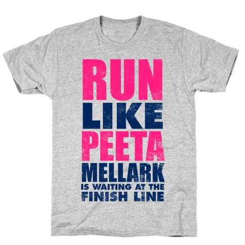 Run Like Peeta Mellark Is Waiting At The Finish Line T-Shirt