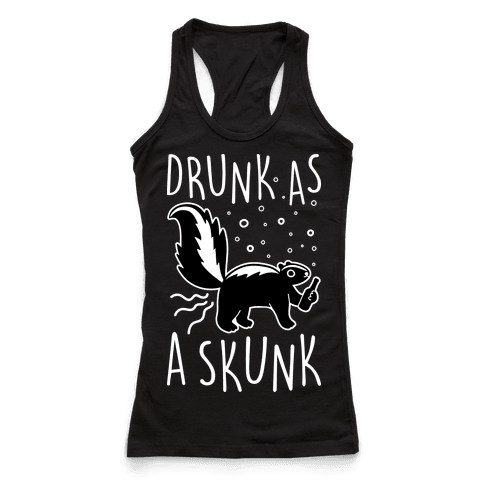 Drunk As A Skunk Racerback Tank Tops HUMAN