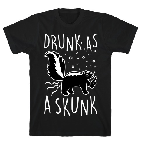 Drunk As A Skunk T-Shirt