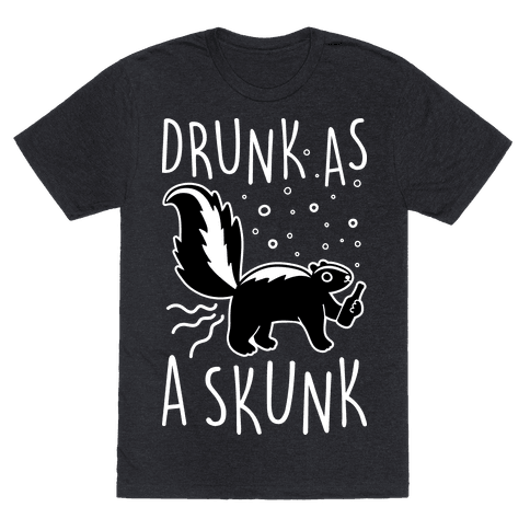 Drunk As A Skunk - T-Shirt - HUMAN