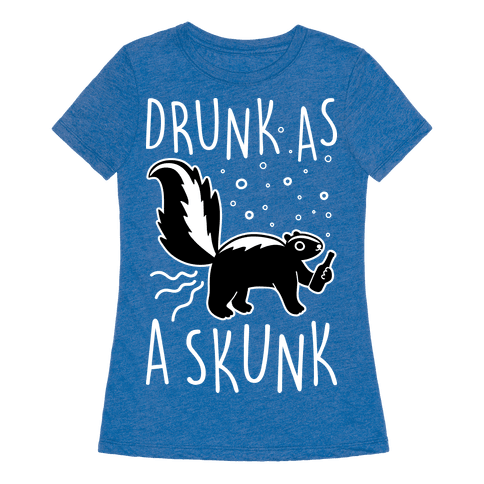 Drunk As A Skunk T Shirt HUMAN