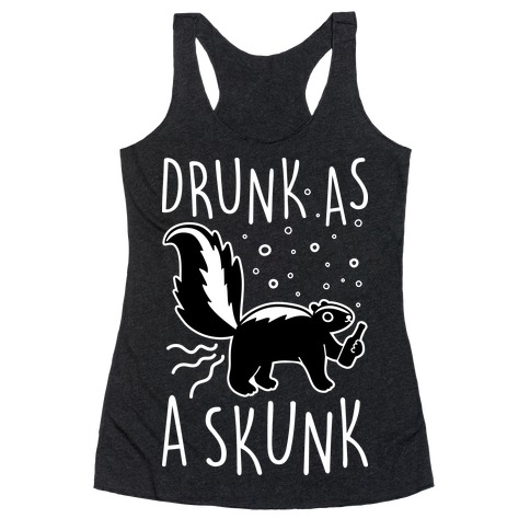 Drunk As A Skunk Racerback Tank Top