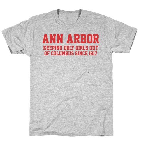 Ann Arbor Keeping Ugly Girls Out Of Columbus T-Shirt