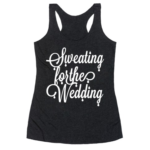 Sweating for the Wedding Racerback Tank Top