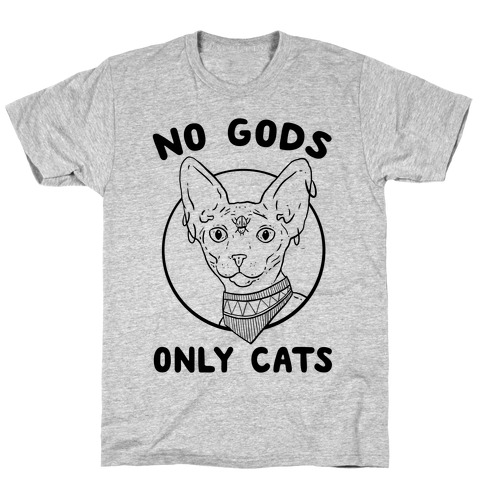 No Gods Only Cats T-Shirt
