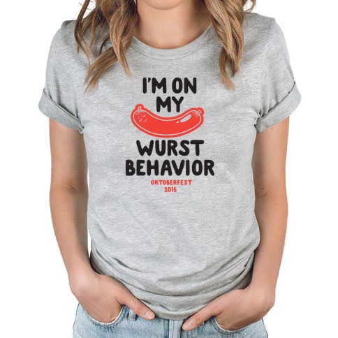 Snavset embargo Ekspedient I'm On My Wurst Behavior T-Shirts | LookHUMAN