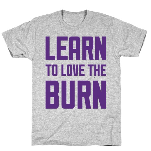 Learn to Love the Burn T-Shirt