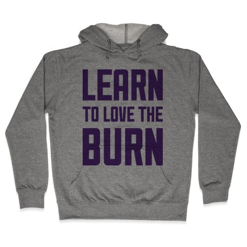 Learn to Love the Burn Hooded Sweatshirt