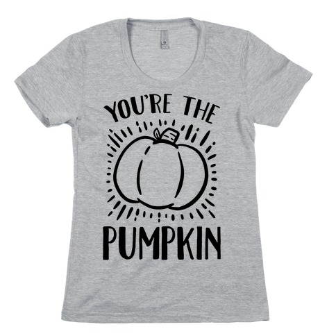 You're The Pumpkin Womens T-Shirt