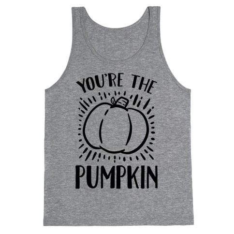 You're The Pumpkin Tank Top