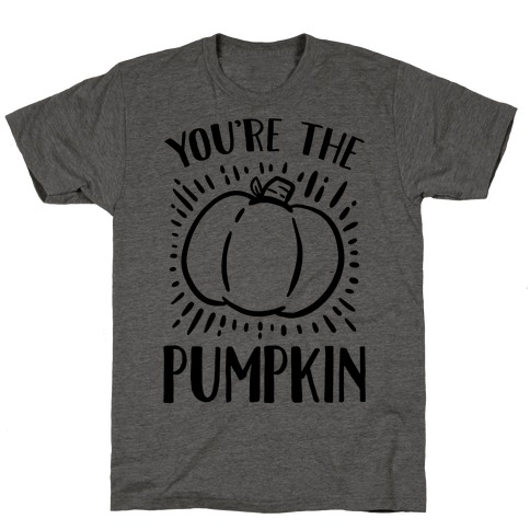 You're The Pumpkin T-Shirt
