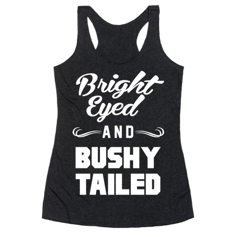 bright eyed and bushy tailed t shirt