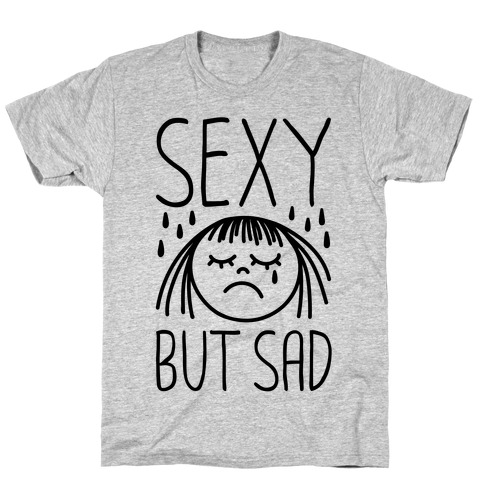 Sexy But Sad T-Shirt