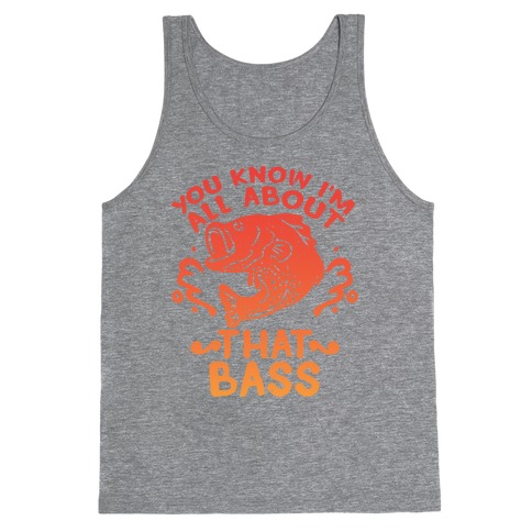You Know I'm All about That Bass Fish Tank Top