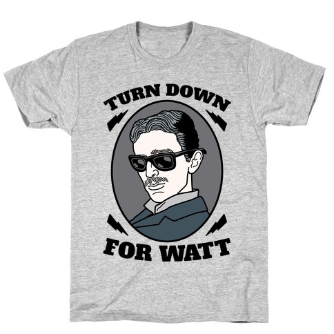 Turn Down For Watt T-Shirt