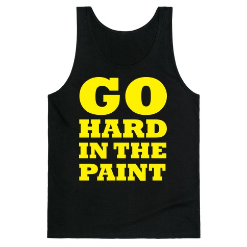 Go Hard In The Paint Tank Top