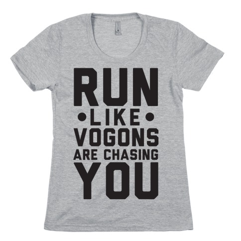 Run Like Vogons Are Chasing You Womens T-Shirt