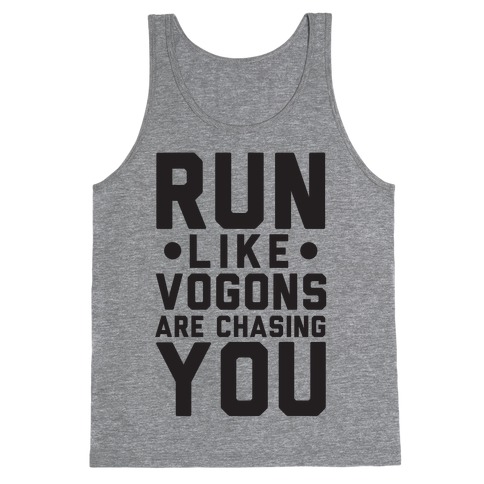 Run Like Vogons Are Chasing You Tank Top