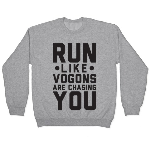 Run Like Vogons Are Chasing You Pullover