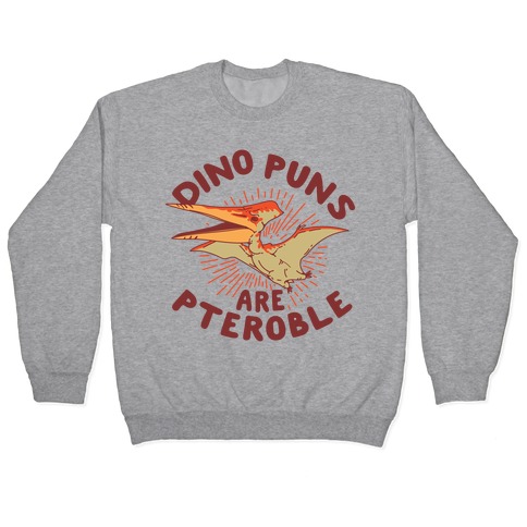 Dino Puns Are Pteroble Pullover