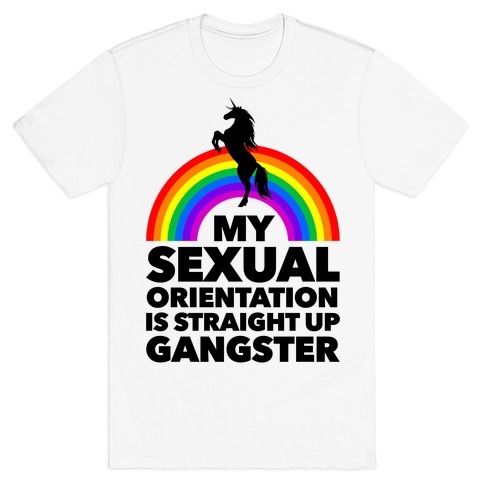 My Sexual Orientation is Straight Up Gangster T-Shirt