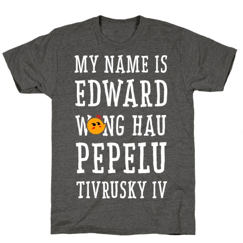 My Name Edward Wong Hau Pepelu Tivrusky IV T-Shirt