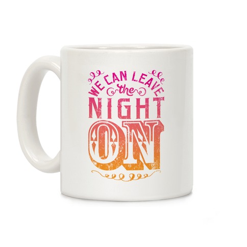 We Can Leave The Night On Coffee Mug