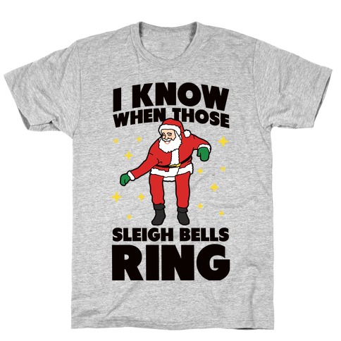 I Know When Those Sleigh Bells Ring T-Shirts | LookHUMAN