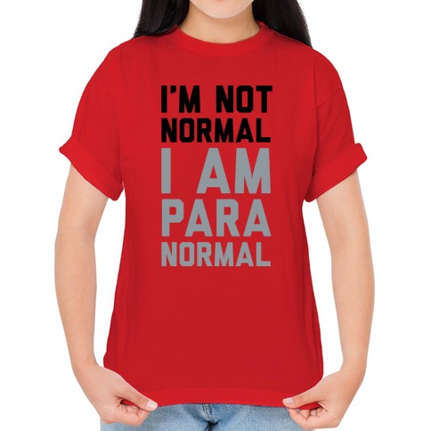 I'm Not Normal I Am Paranormal T-Shirts | LookHUMAN