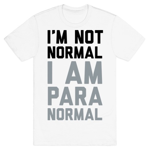 I'm Not Normal I Am Paranormal T-Shirt