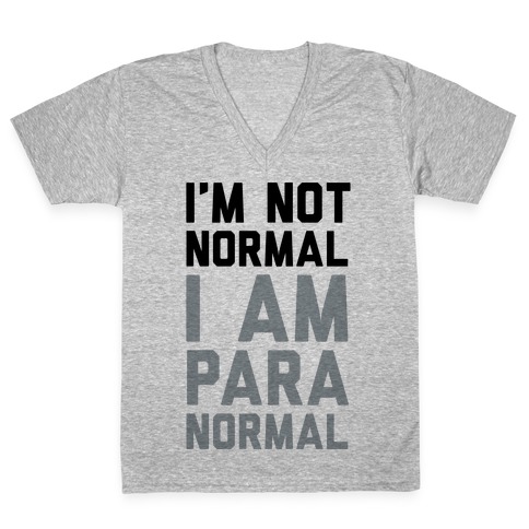 I'm Not Normal I Am Paranormal V-Neck Tee Shirt