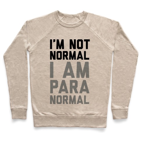 I'm Not Normal I Am Paranormal Pullover