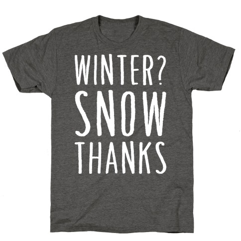 Winter? Snow Thanks T-Shirt