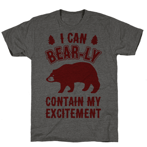 I Can Bear-ly Contain My Excitement - T-Shirt - HUMAN