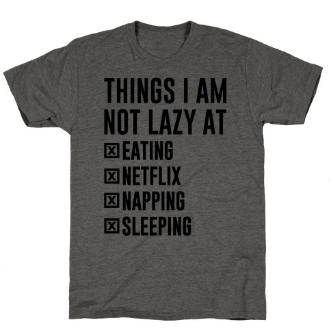 Things I Am Not Lazy T-Shirts | LookHUMAN