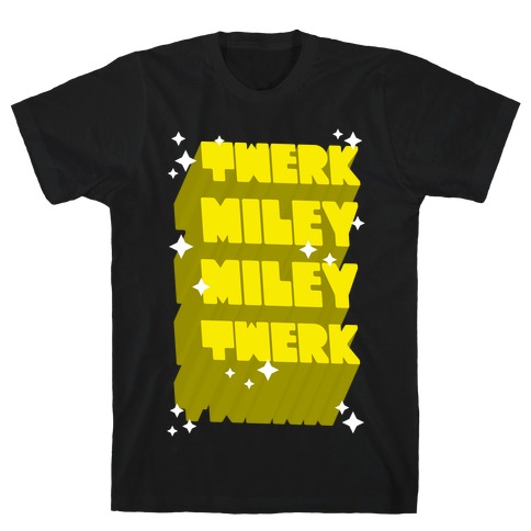 Twerk Miley Miley Twerk T-Shirt