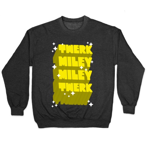 Twerk Miley Miley Twerk Pullover