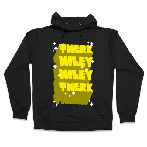 Twerk Miley Miley Twerk Hooded Sweatshirt