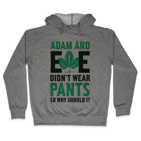 Adam and Eve Didn't Wear Pants So Why Should I? Hooded Sweatshirt