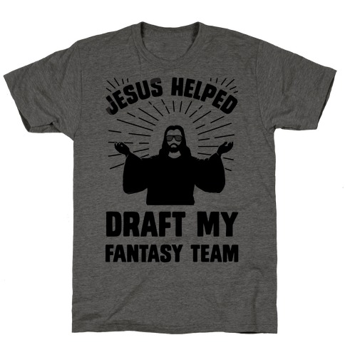 Jesus Helped Draft My Fantasy Team T-Shirt