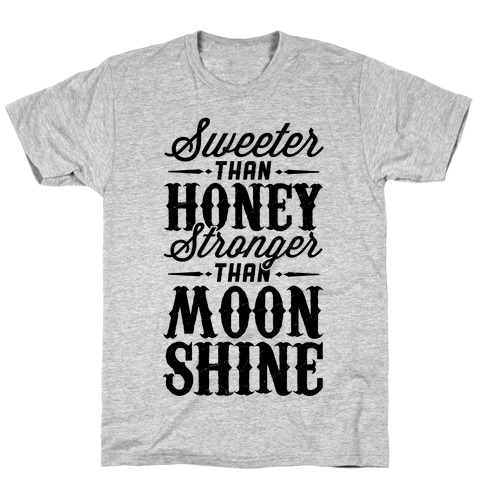 Sweeter Than Honey, Stronger Than Moonshine T-Shirt