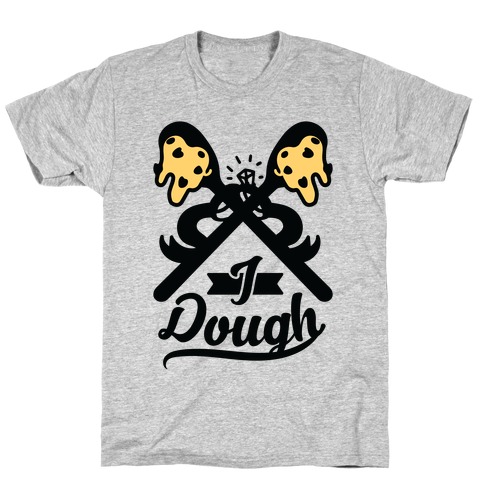 I Dough T-Shirt