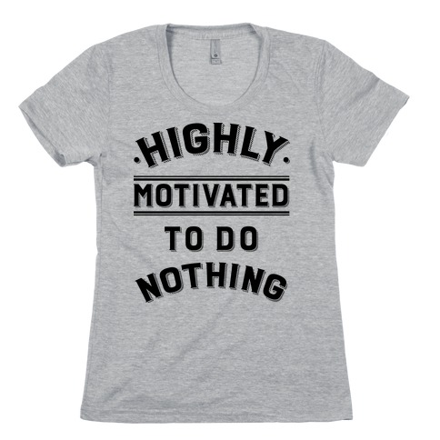 Highly Motivated to do Nothing Womens T-Shirt
