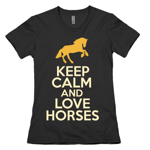 Keep Calm and Love Horses Womens T-Shirt