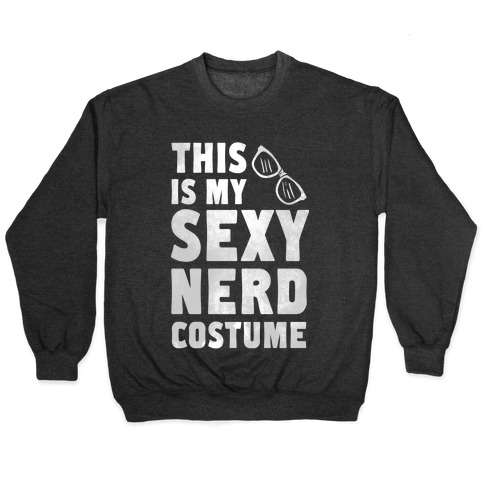This is My Sexy Nerd Costume! Pullover