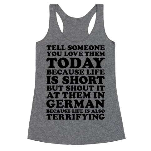 Tell Someone You Love Them Today Because Life Is Short Racerback Tank ...
