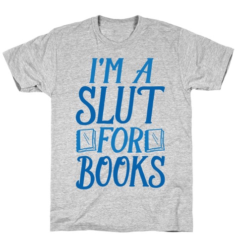 I'm A Slut For Books T-Shirt