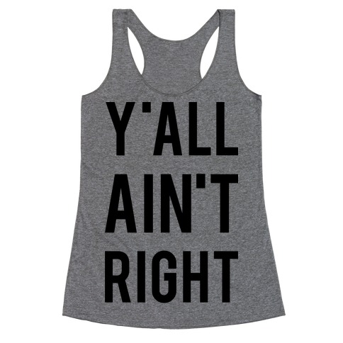 Y'all Ain't Right Racerback Tank Top