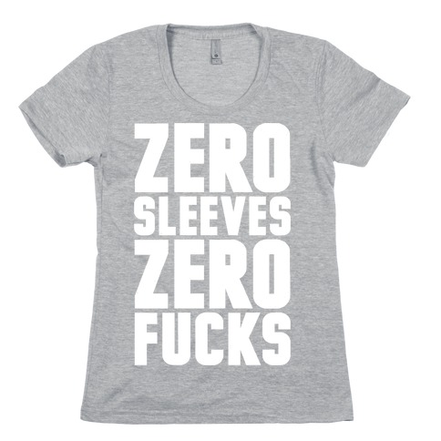 Zero Sleeves Zero F***s Womens T-Shirt