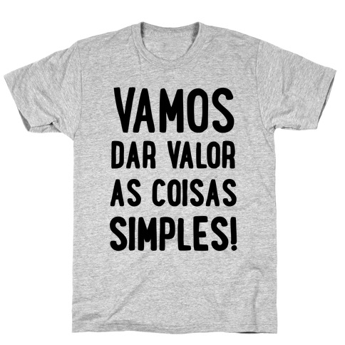 Vamos Dar Valor as Coisas Simples T-Shirt